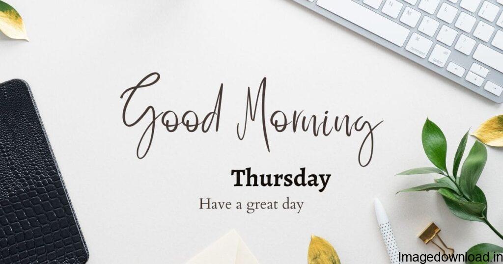 50 Good Morning Happy Thursday Images. Tags: Good Day Wishes, Good Morning, Good Morning Thursday, Smita Haldankar | Category: Pictures | 