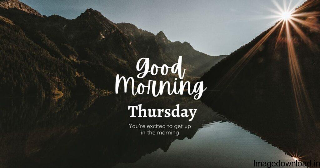 Download & Share Thursday Morning Images In HD - Wake up your loved ones with Thursday good morning wishes, messages & status to make them happy!