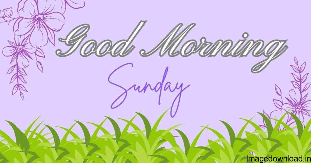 Sunday good morning blessing images for a beautiful day of love, peace, and the sweet presence of the Lord. Sunday is the perfect day to say thanks to everyone, ...
