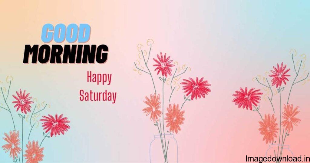 Saturday Blessings · good morning happy saturday · saturday · happy saturday · saturday morning blessings · saturday morning · weekend · good morning saturday