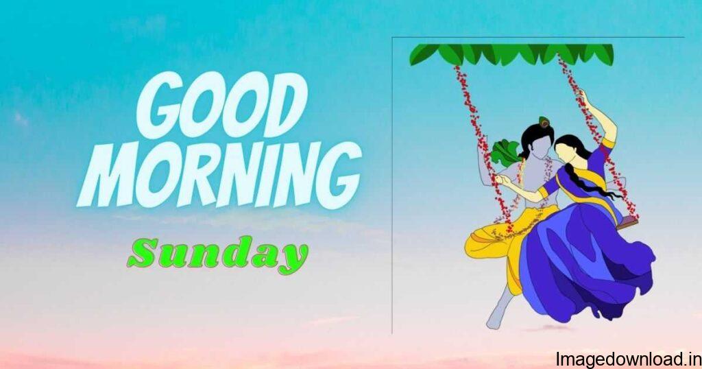 Good Morning Sunday Images:- t's Sunday, the day of rest and relaxation! Start your morning off right by sending your friends and family these.