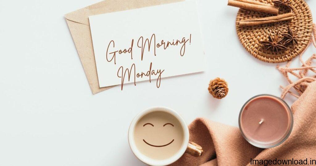 These good morning Monday images will help you to start your new week full of energy. We should always welcome our new week as it is the right ..