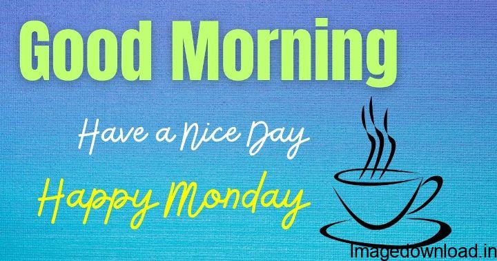 Monday good morning images are the best options for monday motivation what can fill your day with golden moments. After a cheerfull sunday, Monday cames as ...