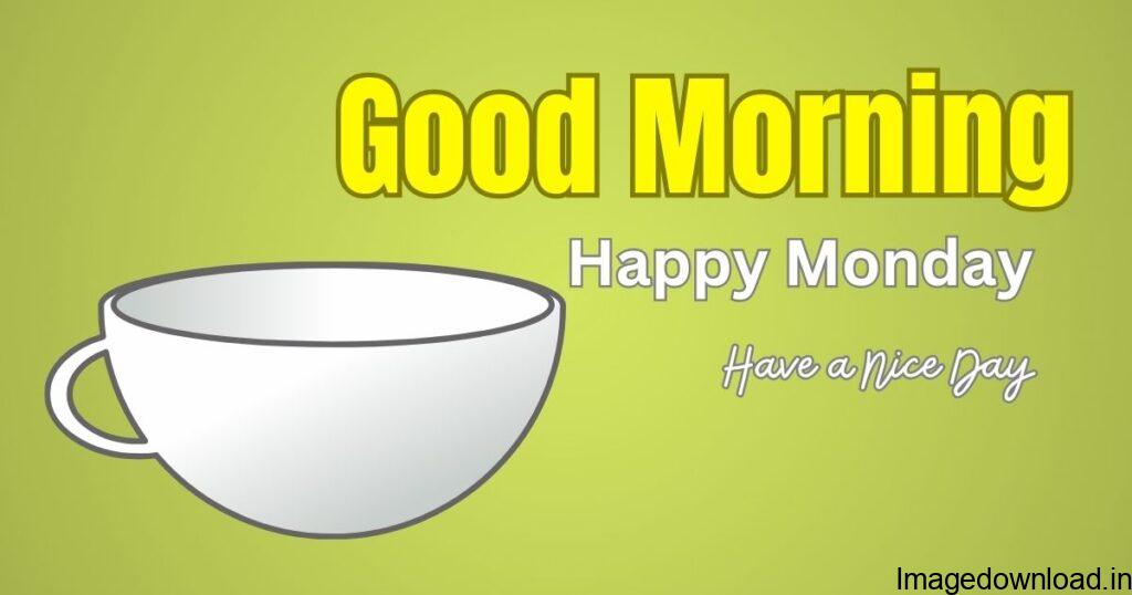 NEW Latest Good Morning Happy Monday HD Photos For Whatsapp Free Download With Happy Monday Good Morning Quotes Messages, Monday Morning.