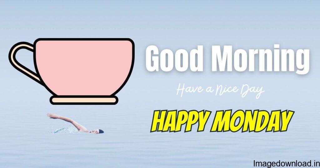 Monday Morning Greetings. Download Image. Good Morning Monday Message. Download Image. Good Morning Happy Monday. Download Image. Have A Lovely Day.
