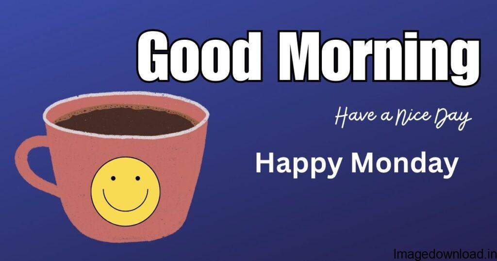 Start your day on a positive note! Explore our collection of Happy Monday Good Morning Images and share them with your loved ones to spread ...
