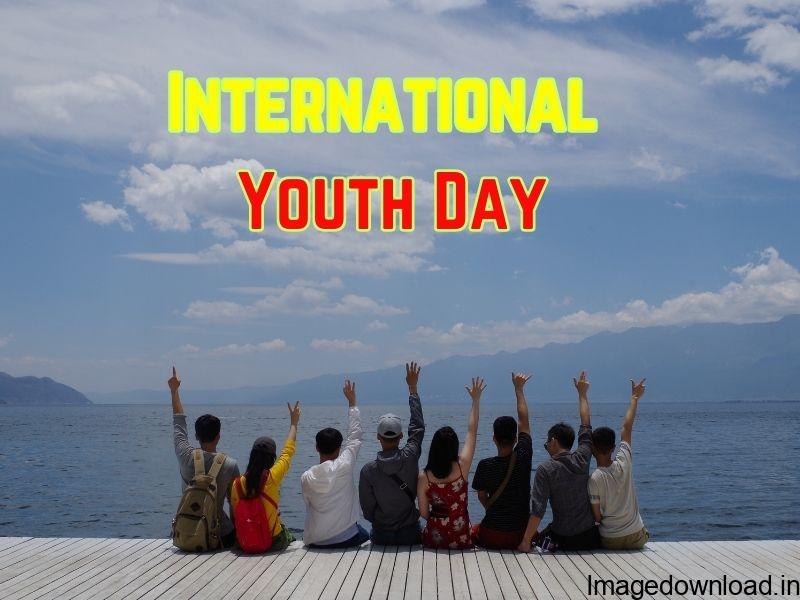 International Youth Day Greetings & Sayings “Make the best of your youth days because they are never going to come back…. Enjoy this time but also be responsible and hard working.”