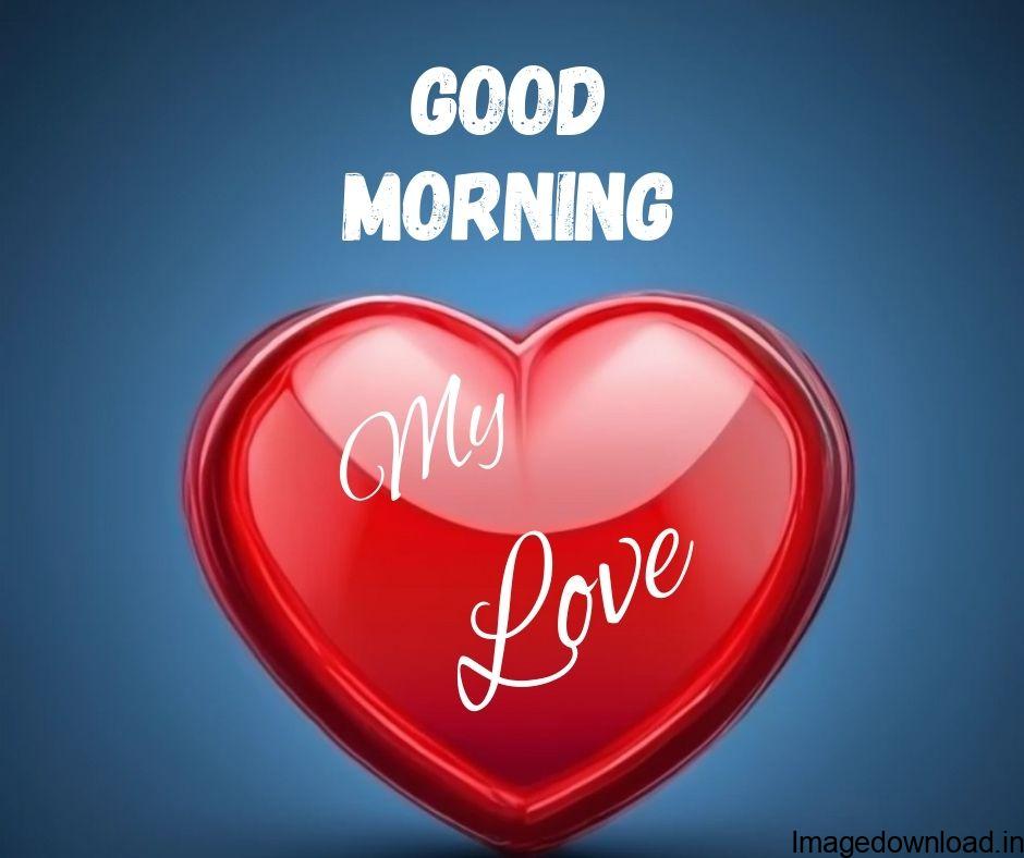 If you are searching for Good Morning Image with Love, then you are in right place. Our beautiful Good Morning My Love Images collection shared ... 